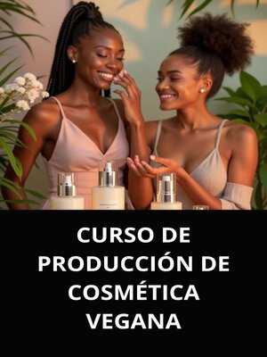 cover image of CURSO DE PRODUCCIÓN DE COSMÉTICA VEGANA